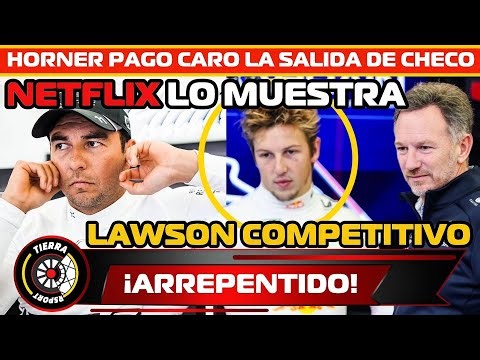 ¡NETFLIX LO MUESTRA! HORNER ARREPENTIDO PAGO SACAR A CHECO PÉREZ Y DECIR QUE LAWSON ERA COMPETITIVO