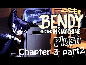 Bendy and The Ink Machine Plush Chapter 3 (Part 2)