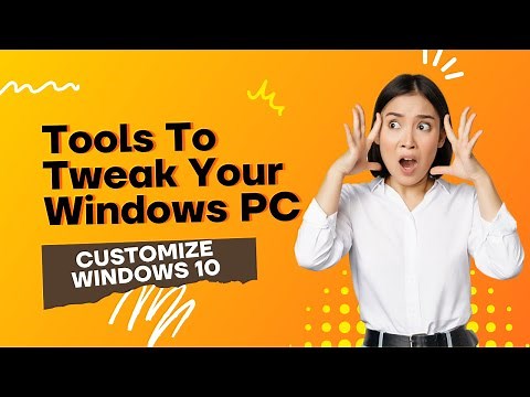 Tools To Tweak Your Windows PC