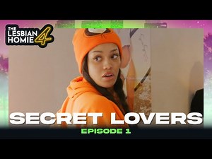 "SECRET LOVERS" EP. 1 | THE LESBIAN HOMIE 4