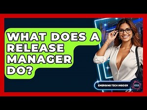 What Does A Release Manager Do? - Emerging Tech Insider