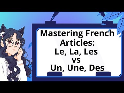 Mastering French Articles – Le, La, Les vs. Un, Une, Des