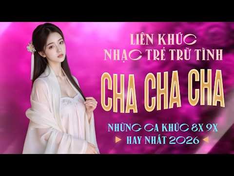 Liên Khúc Cha Cha Cha Nhạc Trẻ 8x 9x Đặc Biệt Hay Nhất - Cha Cha Nhạc Trẻ 8x 9x Hot TikTok 2026