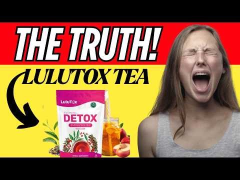 Lulutox Detox Tea Review - is Lulutox Legit? - is Lulutox a scam? Is it worth it?