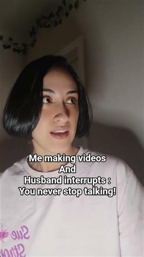 You never stop talking!