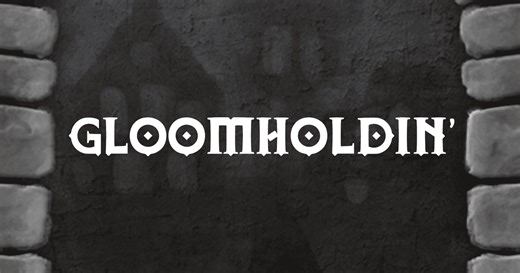 Gloomholdin'