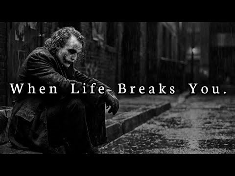 When Life Breaks You