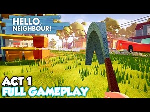 HELLO NEIGHBOUR - GAMEPLAY WALKTHROUGH - ACT 1 - FULL GAMEPLAY - NO COMMENTARY (WINDOWS)