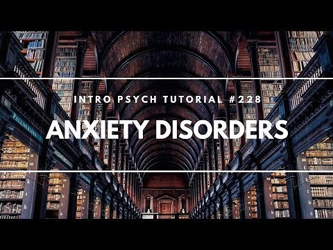 Anxiety Disorders (Intro Psych Tutorial #228)