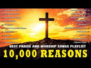 10000 Reasons - Best Praise And Worship Songs Playlist 2024 - Best Christian Music With Lyrics