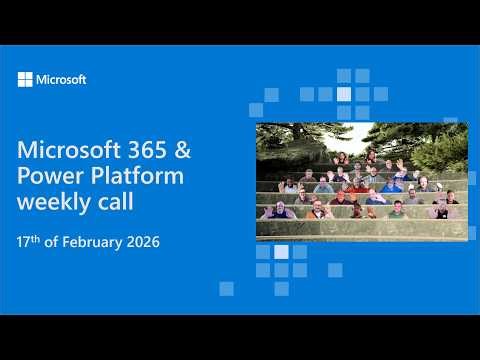 Microsoft 365 & Power Platform weekly call – 17th of February, 2026