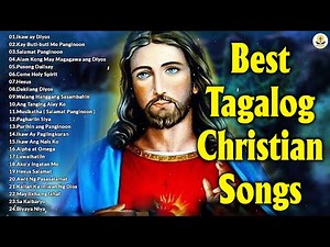 Top 100 Best Tagalog Christian Songs - Tagalog Praise And Worship Songs Non Stop