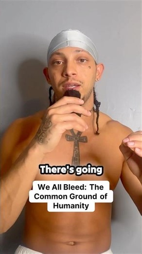 We All Bleed: The Common Ground of Humanity