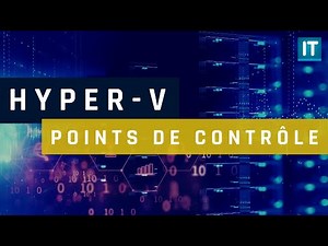 Tutoriel - Les points de contrôle Hyper-V