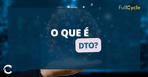 O que é DTO? | Full Cycle