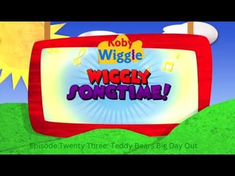 KobyWiggle Wiggly Songtime Episode Twenty Three: Teddy Bears Big Day Out