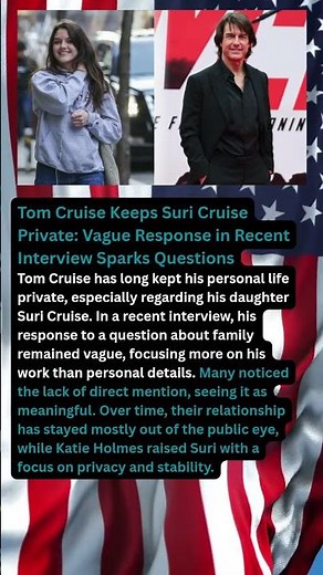 Tom Cruise Keeps Suri Cruise Private: Vague Response in Recent Interview Sparks Questions