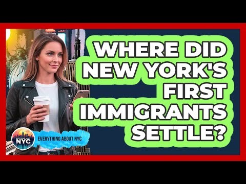 Where Did New York's First Immigrants Settle?