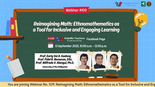 The webinar highlighted how mathematics was deeply embedded in every culture from counting systems and geometric patterns to approaches in problem-solving. It explored how ethnomathematics had the potential to decolonize math education and transform classrooms into inclusive environments where students recognized their cultural background as a strength and used mathematics to critically examine social issues. | Kasama Teachers Community