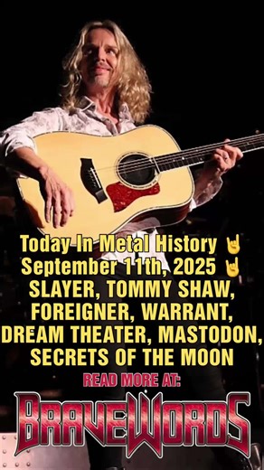 Today In Metal History 落 September 11th, 2025 落 SLAYER, TOMMY SHAW, FOREIGNER, WARRANT, DREAM THEATER, MASTODON, SECRETS OF THE MOON read more at BraveWords.com. | Bravewords.com | Facebook