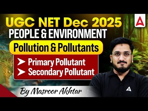 UGC NET Paper 1 People & Environment | Pollution & Pollutants | Primary & Secondary Pollutants