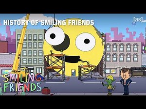 History of Smiling Friends | adult swim