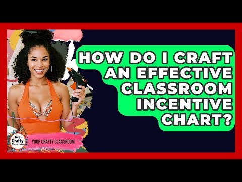 How Do I Craft An Effective Classroom Incentive Chart? - Your Crafty Classroom