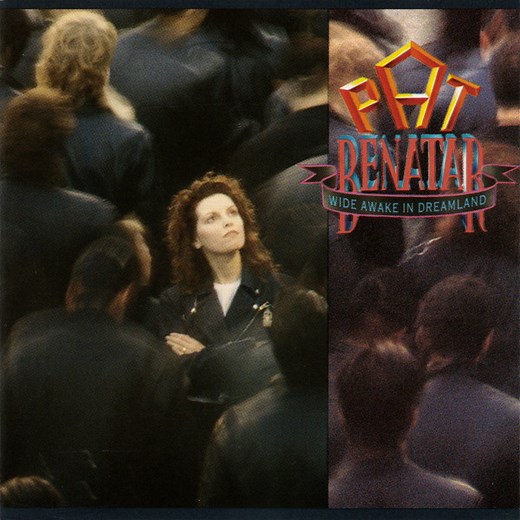 Pat Benatar - Wide Awake In Dreamland