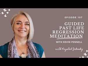 107: Past Life Regression Meditation Guided by Kevin Pennell