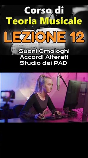 Corso di Teoria Musicale - LEZIONE 12: Suoni Omologhi. Accordi Alterati. Studio dei Pad.
