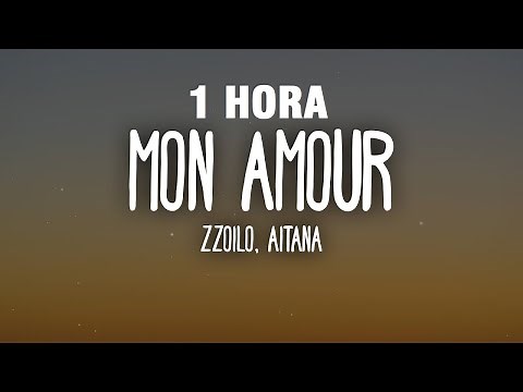 [1 HORA] Zzoilo & Aitana - Mon Amour Remix (Letra/Lyrics)