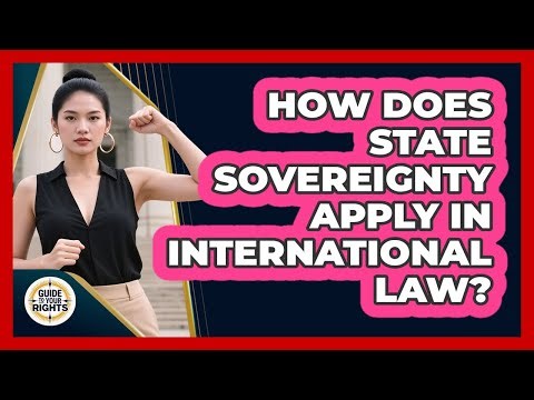 How Does State Sovereignty Apply In International Law? - Guide To Your Rights