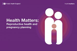 Health Matters: Reproductive health and pregnancy planning