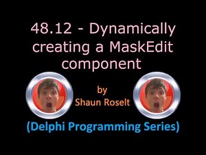 Delphi Programming Series: 48.12 - Dynamically creating a MaskEdit component