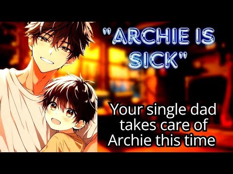 [M4F] "Archie is sick" taking care of Archie [single dad] [Sick boy] [Audio Roleplay] PT17