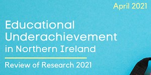 Educational Underachievement in Northern Ireland: Review of Research 2021 - Stranmillis University College | A College of Queen's University Belfast
