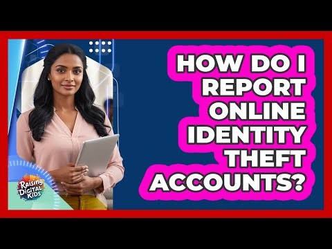 How Do I Report Online Identity Theft Accounts?