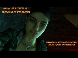 Half Life 2 Remastered - Cinematic Mod with ENB & SweetFX: Part2