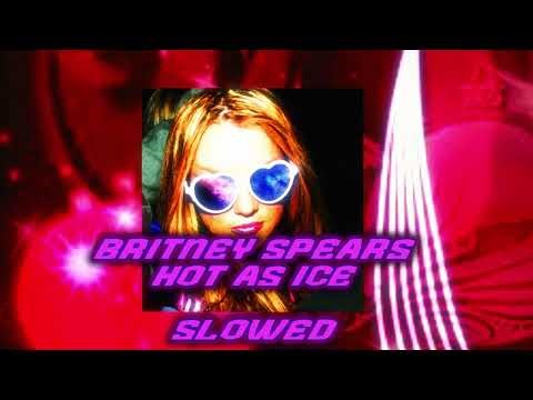 Britney Spears: Hot as Ice (Slowed)
