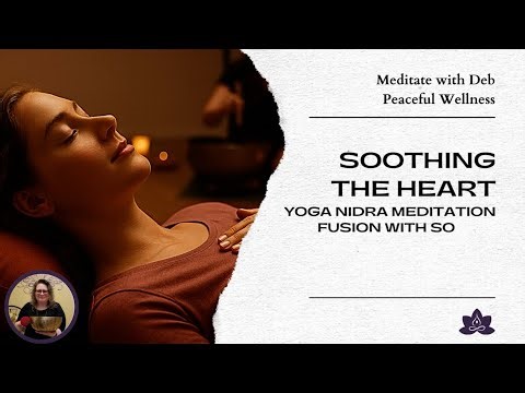Soothing the Heart - Yoga Nidra Meditation Fusion with Sound | Sound Healing Rest™