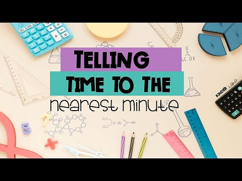 Telling Time to the Nearest Minute