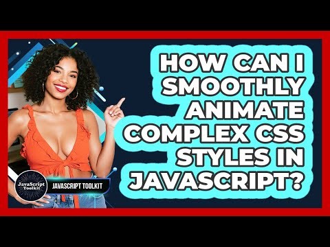 How Can I Smoothly Animate Complex CSS Styles In JavaScript? - JavaScript Toolkit
