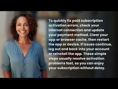 How Can You Quickly Fix Paid Subscription Activation Errors?