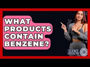 What Products Contain Benzene? - Science Through Time