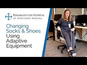 Changing Socks & Shoes Using Adaptive Equipment | Rehabilitation Hospital of Northern Indiana