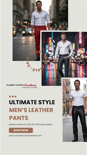 Bold & Edgy Men’s Leather Pants | Sleek, Stylish & Confident | ClamentCustomLeather