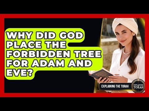 Why Did God Place The Forbidden Tree For Adam And Eve? - Explaining The Torah