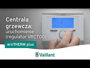 Centrala grzewcza: uruchomienie (regulator VRC700) – aroTHERM plus – Vaillant Polska