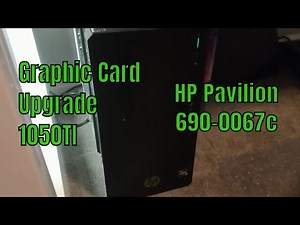 HP Pavilion 690-0067c Graphic Card Upgrade 1050TI