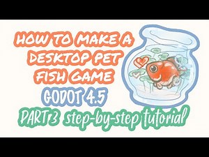 Make a desktop pet fish game - Godot 4.5 - step-by-step tutorial - PART 3